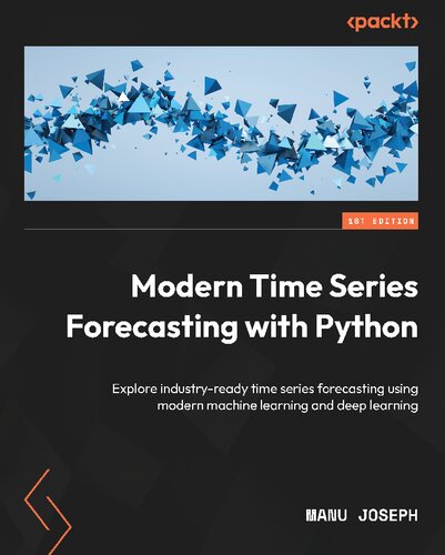 Modern Time Series Forecasting with Python: Explore industry-ready time series forecasting using modern machine learning and deep learning (PDF/EPUB Version)
