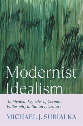 Modernist Idealism: Ambivalent Legacies of German Philosophy in Italian Literature (PDF/EPUB Version)