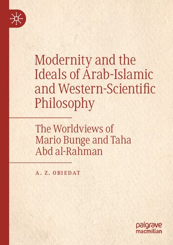 Modernity and the Ideals of Arab-Islamic and Western-Scientific Philosophy: The Worldviews of Mario Bunge and Taha Abd al-Rahman (PDF/EPUB Version)