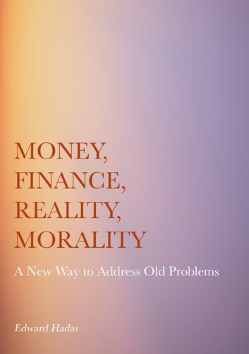 Money, Finance, Reality, Morality: A New Way to Address Old Problems (PDF/EPUB Version)