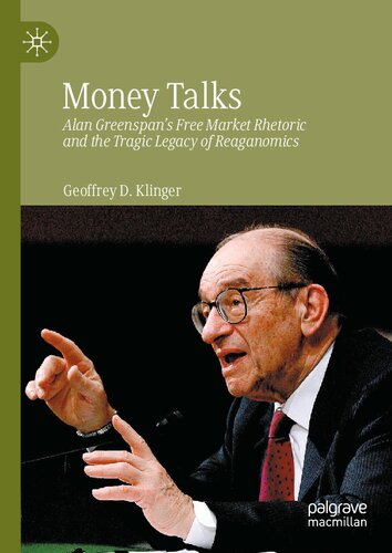 Money Talks: Alan Greenspan's Free Market Rhetoric and the Tragic Legacy of Reaganomics (PDF/EPUB Version)