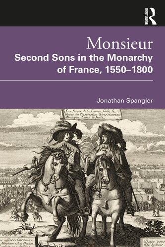 Monsieur. Second Sons in the Monarchy of France, 1550-1800 (PDF/EPUB Version)