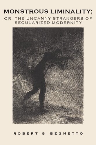 Monstrous Liminality: Or, The Uncanny Strangers Of Secularized Modernity (PDF/EPUB Version)