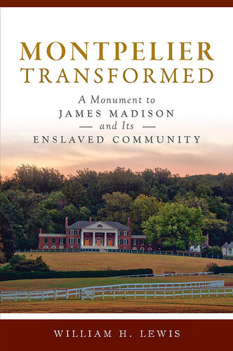 Montpelier Transformed: A Monument to James Madison and Its Enslaved Community (PDF/EPUB Version)