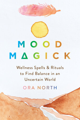 Mood Magick: Wellness Spells and Rituals to Find Balance in an Uncertain World (PDF/EPUB Version)