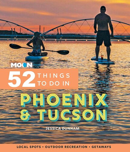 Moon 52 Things to Do in Phoenix & Tucson: Local Spots, Outdoor Recreation, Getaways (PDF/EPUB Version)