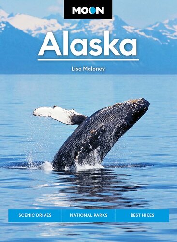 Moon Alaska: Scenic Drives, National Parks, Best Hikes (PDF/EPUB Version)