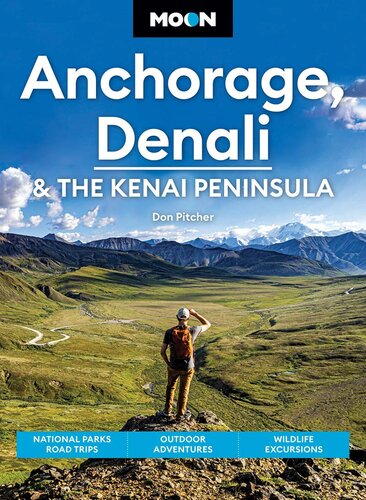 Moon Anchorage, Denali & the Kenai Peninsula: National Parks Road Trips, Outdoor Adventures, Wildlife Excursions (PDF/EPUB Version)
