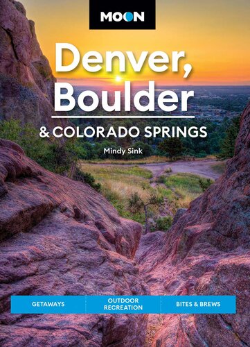 Moon Denver, Boulder & Colorado Springs: Getaways, Outdoor Recreation, Bites & Brews (PDF/EPUB Version)