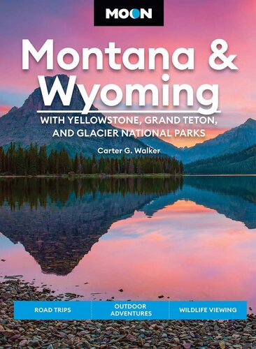 Moon Montana & Wyoming: With Yellowstone, Grand Teton & Glacier National Parks: Road Trips, Outdoor Adventures, Wildlife Viewing (PDF/EPUB Version)