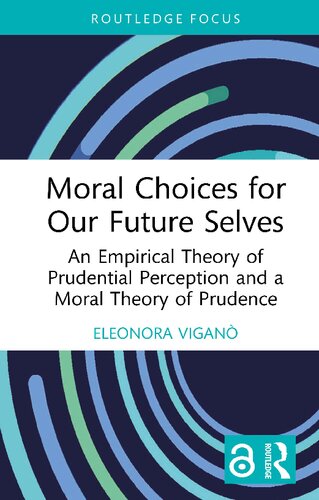 Moral Choices for Our Future Selves: An Empirical Theory of Prudential Perception and a Moral Theory of Prudence (PDF/EPUB Version)