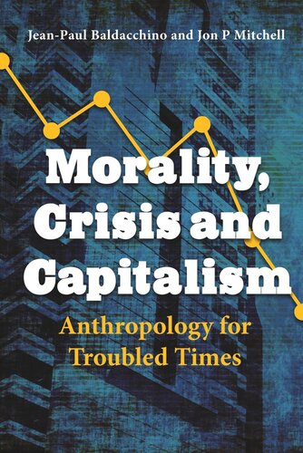 Morality, Crisis and Capitalism: Anthropology for Troubled Times (PDF/EPUB Version)