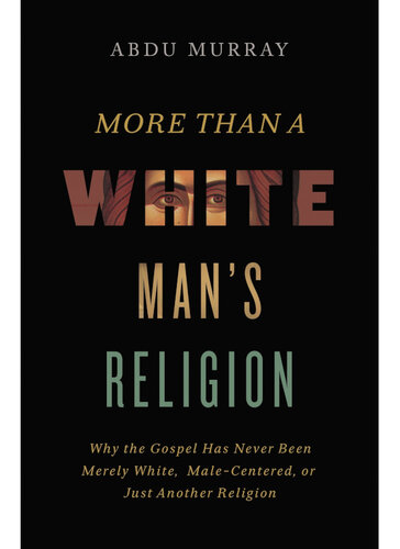 More Than a White Man's Religion: Why the Gospel Has Never Been Merely White, Male-Centered, or Just Another Religion (PDF/EPUB Version)