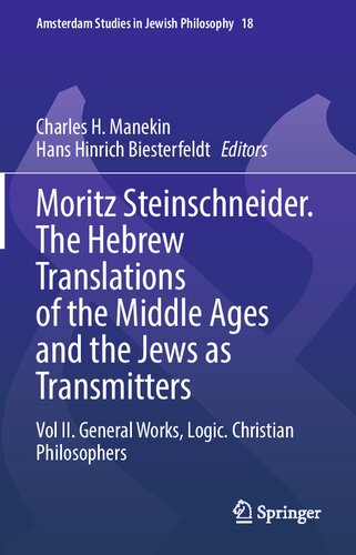 Moritz Steinschneider. The Hebrew Translations of the Middle Ages and the Jews as Transmitters: Vol II. General Works. Logic. Christian Philosophers (Amsterdam Studies in Jewish Philosophy, 18) (PDF/EPUB Version)