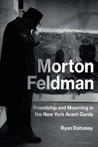 Morton Feldman: Friendship and Mourning in the New York Avant-Garde (PDF/EPUB Version)