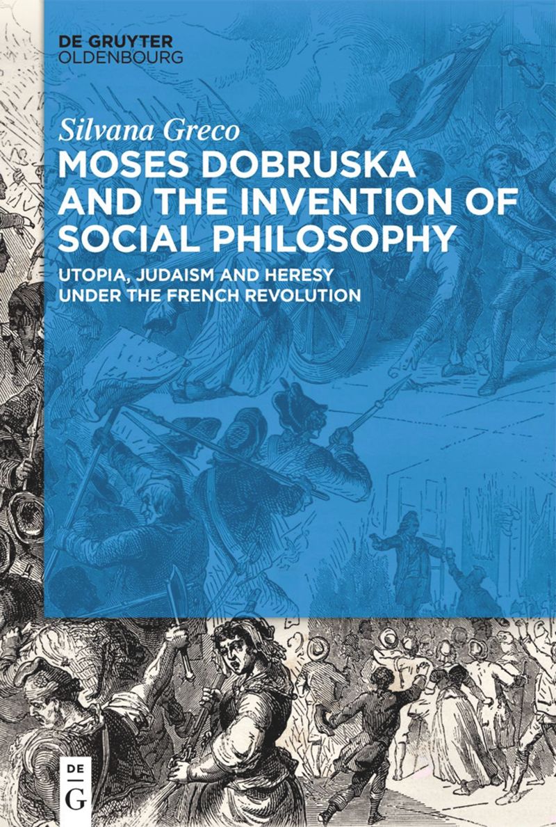 Moses Dobruska and the Invention of Social Philosophy: Utopia, Judaism, and Heresy under the French Revolution (PDF/EPUB Version)
