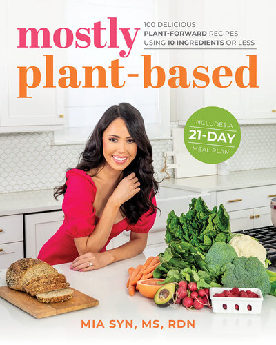 Mostly Plant-Based: 100 Delicious Plant-Forward Recipes Using 10 Ingredients or Less (PDF/EPUB Version)