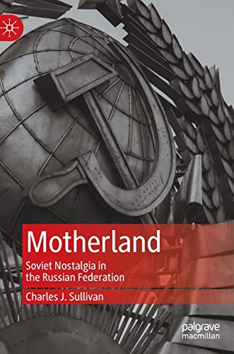 Motherland: Soviet Nostalgia in the Russian Federation (PDF/EPUB Version)