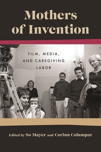Mothers of Invention : Film, Media, and Caregiving Labor (PDF/EPUB Version)