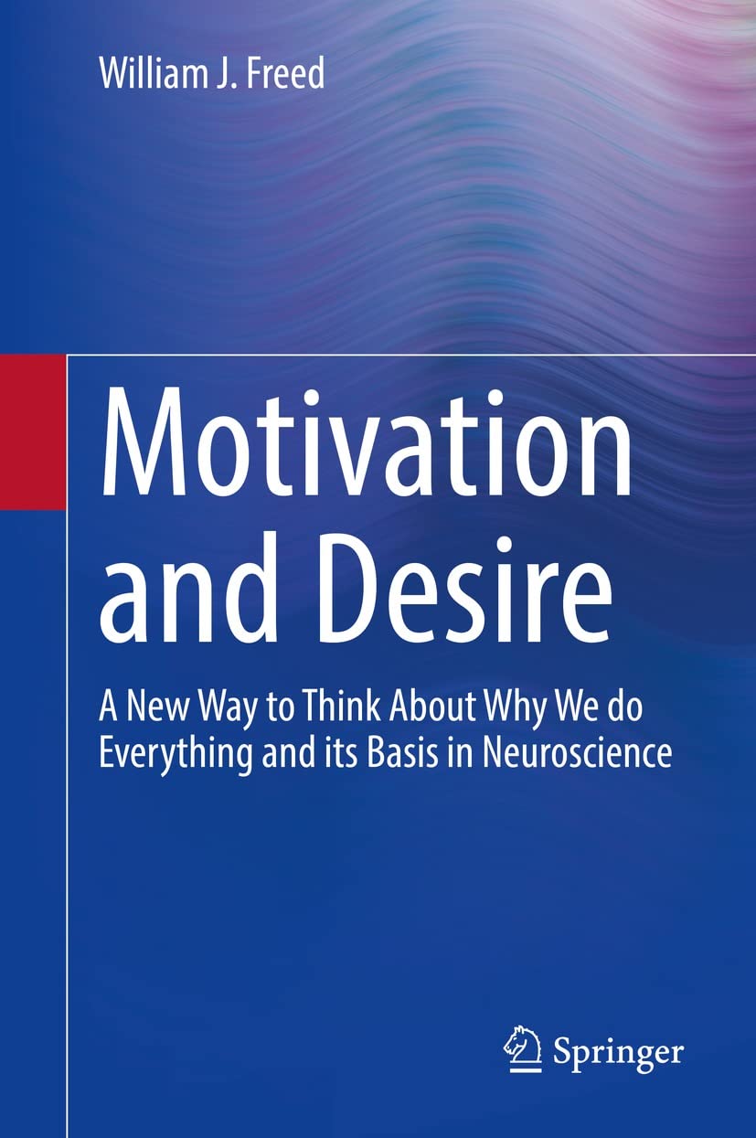 Motivation and Desire: A New Way to Think About Why We do Everything and its Basis in Neuroscience (PDF/EPUB Version)