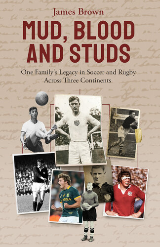 Mud, Blood, and Studs: James Brown and His Family's Legacy in Soccer and Rugby Across Three Continents (PDF/EPUB Version)