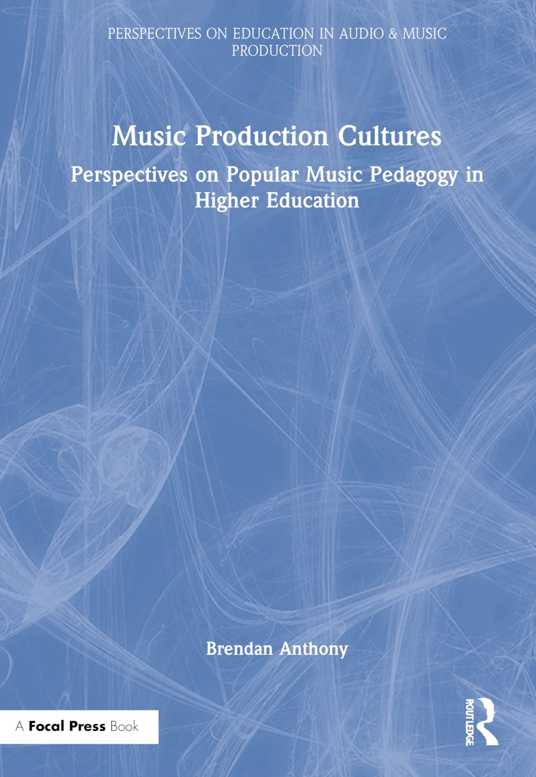 Music Production Cultures: Perspectives on Popular Music Pedagogy in Higher Education (PDF/EPUB Version)