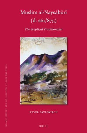 Muslim al-Naysa?bu?ri? (d. 261/875): The Sceptical Traditionalist (PDF/EPUB Version)