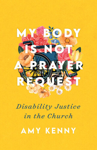 My Body Is Not a Prayer Request: Disability Justice in the Church (PDF/EPUB Version)