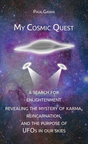 My Cosmic Quest: A Search for Enlightenment: Revealing the Mystery of Karma, Reincarnation, and the Purpose of UFOs in Our Skies (PDF/EPUB Version)