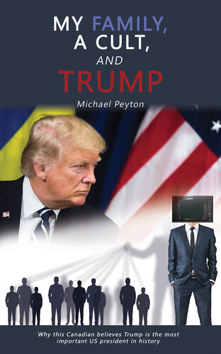 My Family, a Cult, and Trump: Why this Canadian Believes Trump is the Most Important US President in History (PDF/EPUB Version)