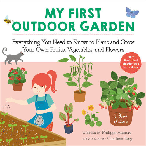 My First Outdoor Garden: Everything You Need to Know to Plant and Grow Your Own Fruits, Vegetables, and Flowers (PDF/EPUB Version)