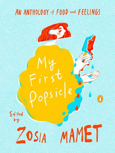 My First Popsicle : An Anthology of Food and Feelings (PDF/EPUB Version)