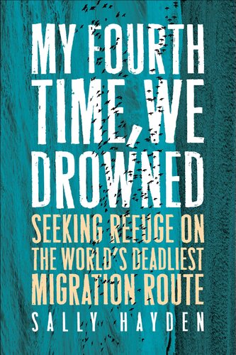 My Fourth Time, We Drowned : Seeking Refuge on the World's Deadliest Migration Route (PDF/EPUB Version)