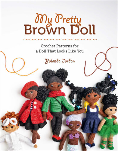 My Pretty Brown Doll: Crochet Patterns for a Doll That Looks Like You (PDF/EPUB Version)