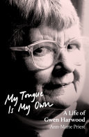 My Tongue is My Own: A Life of Gwen Harwood (PDF/EPUB Version)