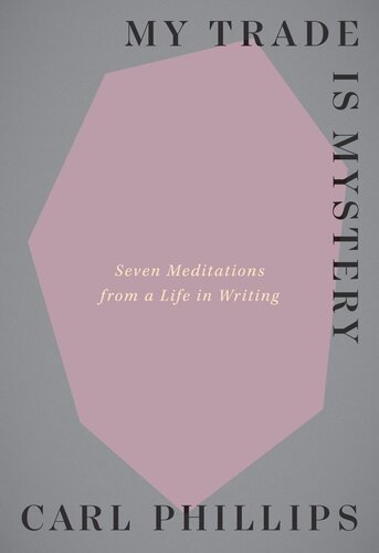 My Trade Is Mystery: Seven Meditations from a Life in Writing (PDF/EPUB Version)