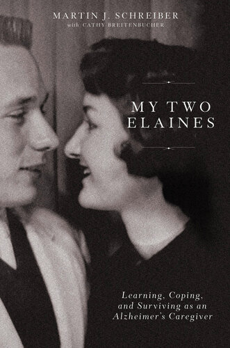 My Two Elaines: Learning, Coping, and Surviving as an Alzheimer's Caregiver (PDF/EPUB Version)