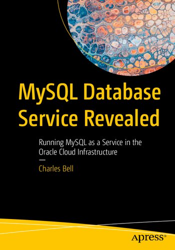MySQL Database Service Revealed: Running MySQL as a Service in the Oracle Cloud Infrastructure (PDF/EPUB Version)