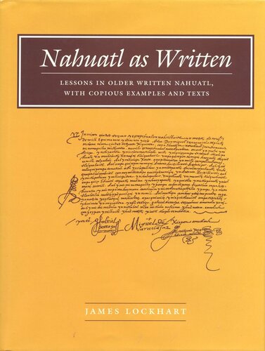 Nahuatl as Written: Lessons in Older Written Nahuatl, with Copious Examples and Texts (PDF/EPUB Version)