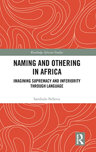 Naming and Othering in Africa: Imagining Supremacy and Inferiority through Language (PDF/EPUB Version)