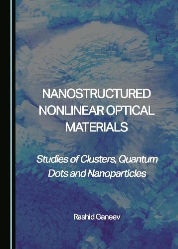 Nanostructured Nonlinear Optical Materials: Studies of Clusters, Quantum Dots and Nanoparticles (PDF/EPUB Version)