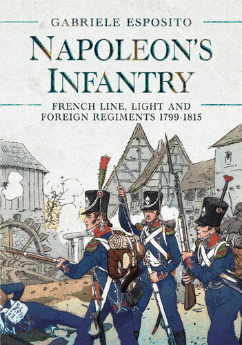 Napoleon's Infantry: French Line, Light and Foreign Regiments 1799–1815 (PDF/EPUB Version)