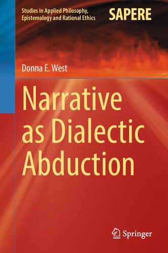 Narrative as Dialectic Abduction (Studies in Applied Philosophy, Epistemology and Rational Ethics, 64) (PDF/EPUB Version)