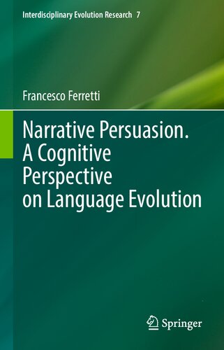 Narrative Persuasion. A Cognitive Perspective on Language Evolution (Interdisciplinary Evolution Research, 7) (PDF/EPUB Version)