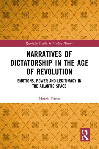 Narratives of Dictatorship in the Age of Revolution: Emotions, Power and Legitimacy in the Atlantic Space (PDF/EPUB Version)