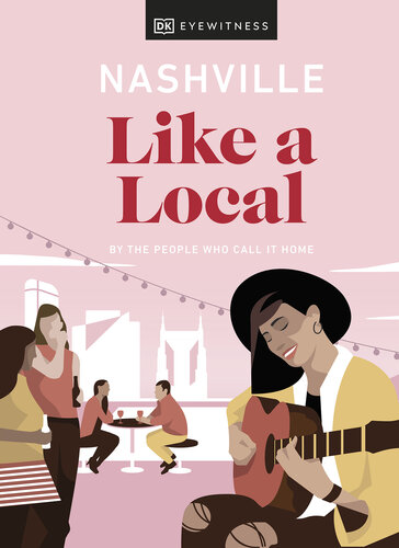 Nashville Like a Local: By the People Who Call It Home (Travel Guide) (PDF/EPUB Version)