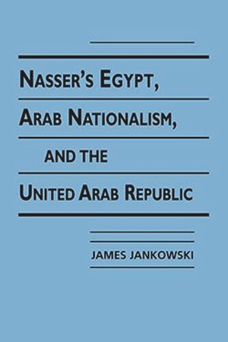 Nassers Egypt, Arab Nationalism, and the United Arab Republic (PDF/EPUB Version)