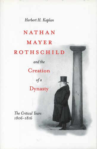 Nathan Mayer Rothschild and the Creation of a Dynasty: The Critical Years 1806-1816 (PDF/EPUB Version)