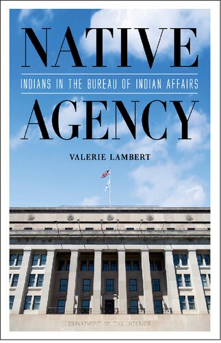 Native Agency: Indians in the Bureau of Indian Affairs (PDF/EPUB Version)