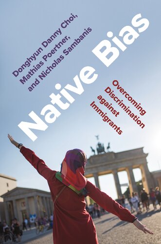Native Bias: Overcoming Discrimination against Immigrants (Princeton Studies in Political Behavior, 35) (PDF/EPUB Version)